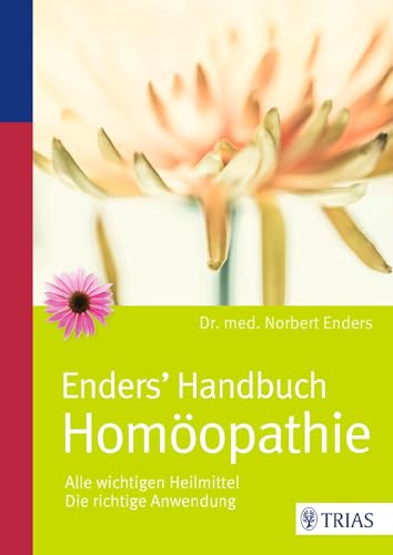 Enders' Handbuch Homöopathie: Alle wichtigen Heilmittel / Die richtige Anwendung